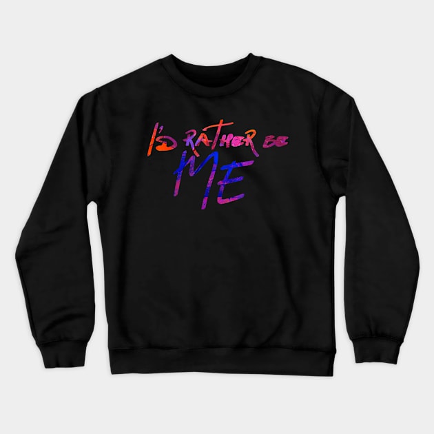 I'd Rather be Me Crewneck Sweatshirt by TheatreThoughts